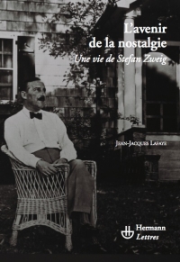 J.-J. Lafaye, L'avenir de la nostalgie, une vie de Stefan Zweig (2e éd)