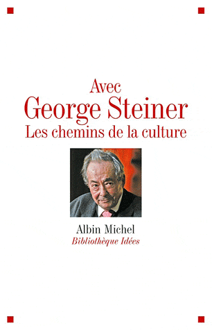 Avec George Steiner. Les chemins de la culture