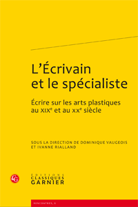 D. Vaugeois et I. Rialland (dir.), L'Écrivain et le spécialiste. Écrire sur les arts plastiques au XIXe et au XXe siècle