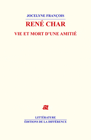 J. François, René Char, vie et mort d'une amitié