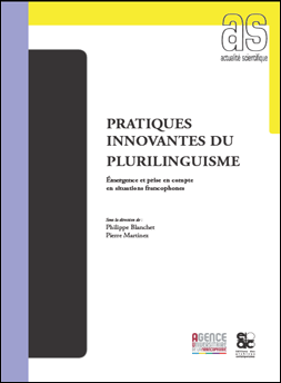Ph. Blanchet, P. Martinez (dir.), Pratiques innovantes du plurilinguisme. Emergence et prise en compte en situations francophones