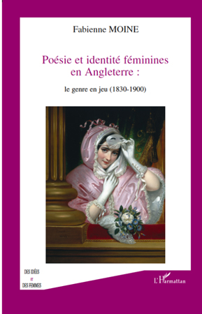 F. Moine, Poésie et identité féminines en Angleterre : le genre en jeu (1830-1900)