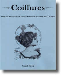 C. Rifelj, Coiffures: Hair in Nineteenth-century French Literature and Culture