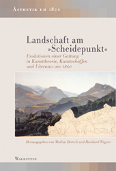 M. Bertsch, R. Wegner, éds., Landschaft am »Scheidepunkt«. Evolutionen einer Gattung in Kunsttheorie, Kunstschaffen und Literatur um 1800