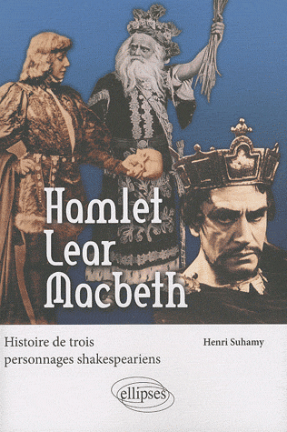 H. Suhamy, Hamlet Lear Macbeth - Histoire de trois personnages shakespeariens