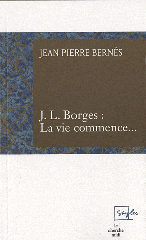 J.-P. Bernés, J.L. Borges : La vie commence.