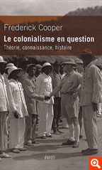 F. Cooper, Le colonialisme en question. Théorie, connaissance, histoire
