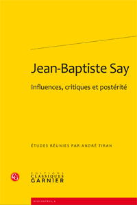 A. Tiran (dir.), Jean-Baptiste Say. Influences, critiques et postérité