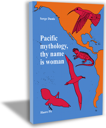 S. Dunis, Pacific mythology, thy name is woman