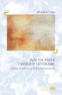 B. Coste, Walter Pater critique littéraire. The excitement of the literary sense