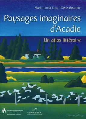 A. Duguay (dir.), Paysages imaginaires d'Acadie : un atlas littéraire