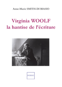 A.-M. Smith-Di Biasio, Virginia Woolf, la hantise de l'écriture