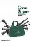 La Logique du massacre (Derniers écrits des tueurs de masse)