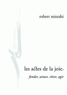 R. Misrahi, Les actes de la joie. Fonder, aimer, rêver, agir