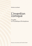 G. Jay-Robert, L'invention comique: enquête sur la poétique d'Aristophane