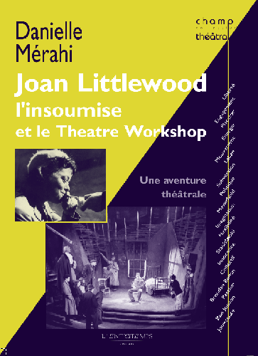 D. Mérahi, Joan Littlewood l'insoumise, et le TheatreWorkshop. Une aventure théâtrale