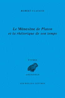 R. Clavaud, Le Ménéxène de Platon et la rhétorique de son temps