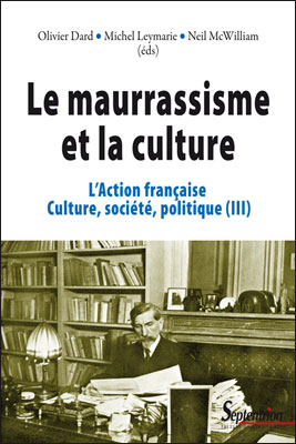 L'Action française : culture, société, politique. Volume 3: le maurrassisme et la culture