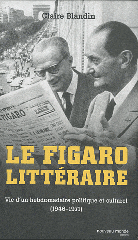 C. Blandin, Le Figaro littéraire - Vie d'un hebdomadaire politique et culturel (1946-1971)