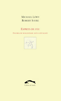 M. Löwy & R. Sayre, Esprits de feu. Figures du romantisme anticapitaliste