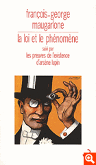 F.-G. Maugarlonne, La Loi et le Phénomène/Les preuves de l'existence d'Arsène Lupin
