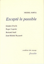 M. Surya, Excepté le possible. Jacques Dupin, Roger Laporte, Bernard Noël, Jean-Michel Reynard