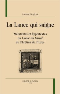 L. Guyénot, La Lance qui saigne. Métatextes et hypertextes du Conte du Graal de Chrétien de Troyes