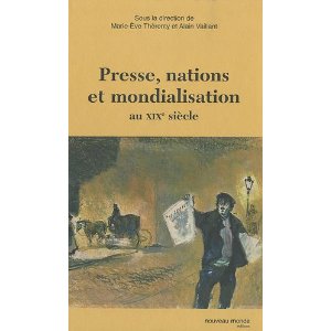 M.-E. Thérenty, A. Vaillant (dir.), Presse, Nations et mondialisation au XIXe siècle.