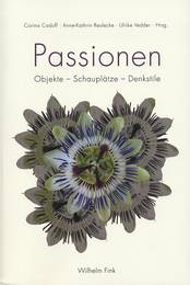 C. Caduff, A.-K. Reulecke, U. Vedder, (dir.), Passionen. Objekte - Schauplätze - Denkstile
