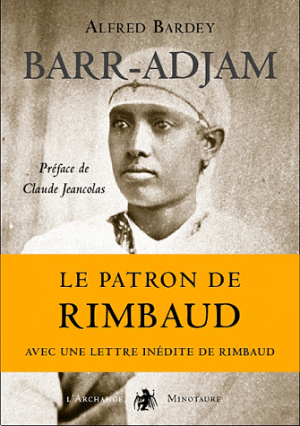 A. Bardey, Cl. Jeancolas (préf .), Barr-Adjam- Souvenirs du patron de Rimbaud, Aden-Harar 1880-1887