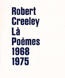 R. Creeley, Là. Poèmes 1968-1975