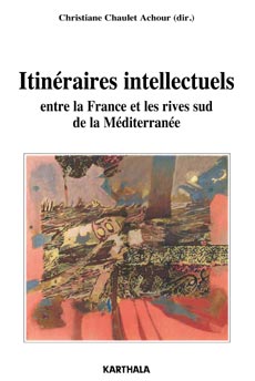 Ch. Chaulet-Achour (dir.), Itinéraires intellectuels entre la France et les rives sud de la Méditerranée