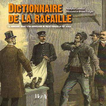 A. Gronfier, Dictionnaire de la racaille. Le manuscrit secret d'un commissaire de police parisien au XIXe s.