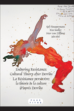 Sj. Houppermans et alii (dir.), Enduring Resistance: Cultural theory after Derrida. La Résistance persévère : La théorie de la culture après Derrida