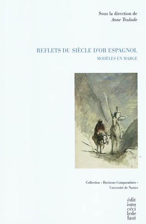 A. Teulade (dir.), Reflets du siècle d'or espagnol. Modèles en marge