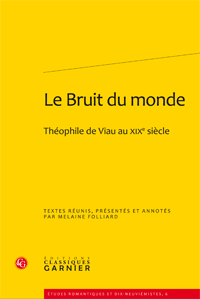 Le Bruit du monde. Théophile de Viau au XIXe siècle