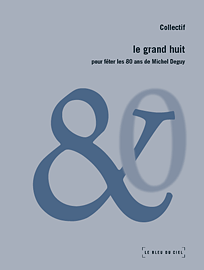 C. Mouchard, M. Rueff, T. Samoyault (dir.), Le Grand Huit : Pour fêter les 80 ans de Michel Deguy