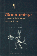 L. Frobert (dir.), L'Écho de la fabrique : naissance de la presse ouvrière à Lyon, 1831-1834