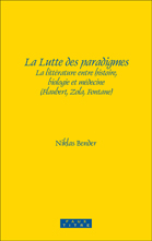 N. Bender, La Lutte des paradigmes : la littérature entre histoire, biologie et médecine (Flaubert, Zola, Fontane)