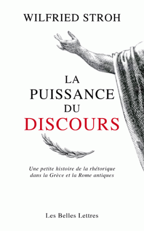 W. Stroh, La puissance du discours. Une petite histoire de la rhétorique dans la Grèce et la Rome antiques