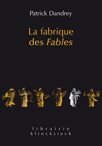 P. Dandrey, La Fabrique des fables (rééd.)