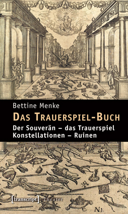 B. Menke. Das Trauerspiel-Buch. Der Souverän – das Trauerspiel – Konstellationen – Ruinen