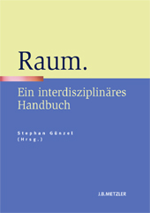 S. Günzel (ed.), Raum. Ein interdisziplinäres Handbuch