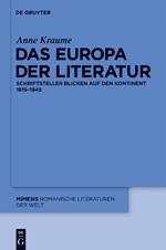 A. Kraume, Das Europa der Literatur. Schriftsteller blicken auf den Kontinent 1815–1945