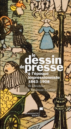 M. Thomas & alii., Le Dessin de presse à l'époque impressionniste 1863-1908.