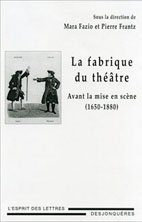 P. Frantz, M. Fazio, La Fabrique du théâtre. Avant la mise en scène (1650-1880)