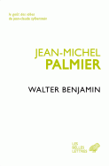 J.-M. Palmier, Walter Benjamin, un itinéraire théorique (rééd.)