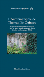 F. Dupeyron-Lafay, L'autobiographie de Thomas De Quincey. Une Anatomie de la douleur.