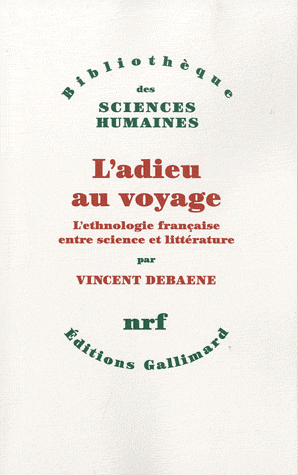 V. Debaene, L'Adieu au voyage. L'ethnologie française entre science et littérature