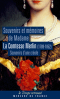 Souvenirs et mémoires  (1789-1852) de la comtesse Merlin. Souvenirs d'une créole (rééd.)